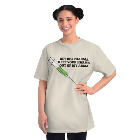 Hey Big Pharma Keep Your Harma Out Of My Arma Organic Unisex Classic T-Shirt Hey Big Pharma Keep Your Harma Out Of My Arma Organic Unisex Classic T-Shirt
