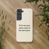 If It's Not Your Penis, Leave It The Hell Alone Biodegradable Phone Case If It's Not Your Penis, Leave It The Hell Alone Biodegradable Phone Case