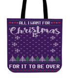 All I Want For Christmas Is For It To Be Over Cloth Tote Bag! All I Want For Christmas Is For It To Be Over Cloth Tote Bag!