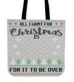 All I Want For Christmas Is For It To Be Over Cloth Tote Bag!