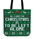 All I Want For Christmas Is To Be Left Alone Cloth Tote Bag! All I Want For Christmas Is To Be Left Alone Cloth Tote Bag!