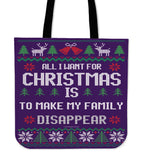 All I Want For Christmas Is To Make My Family Disappear Cloth Tote Bag! All I Want For Christmas Is To Make My Family Disappear Cloth Tote Bag!