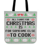 All I Want For Christmas Is For Someone Else To Cook Cloth Tote Bag! All I Want For Christmas Is For Someone Else To Cook Cloth Tote Bag!