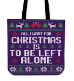 All I Want For Christmas Is To Be Left Alone Cloth Tote Bag! All I Want For Christmas Is To Be Left Alone Cloth Tote Bag!