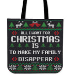 All I Want For Christmas Is To Make My Family Disappear Cloth Tote Bag! All I Want For Christmas Is To Make My Family Disappear Cloth Tote Bag!