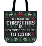 All I Want For Christmas Is For Someone Else To Cook Cloth Tote Bag! All I Want For Christmas Is For Someone Else To Cook Cloth Tote Bag!