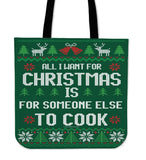 All I Want For Christmas Is For Someone Else To Cook Cloth Tote Bag! All I Want For Christmas Is For Someone Else To Cook Cloth Tote Bag!