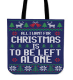 All I Want For Christmas Is To Be Left Alone Cloth Tote Bag! All I Want For Christmas Is To Be Left Alone Cloth Tote Bag!