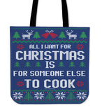 All I Want For Christmas Is For Someone Else To Cook Cloth Tote Bag! All I Want For Christmas Is For Someone Else To Cook Cloth Tote Bag!
