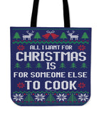 All I Want For Christmas Is For Someone Else To Cook Cloth Tote Bag! All I Want For Christmas Is For Someone Else To Cook Cloth Tote Bag!