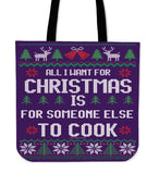 All I Want For Christmas Is For Someone Else To Cook Cloth Tote Bag! All I Want For Christmas Is For Someone Else To Cook Cloth Tote Bag!
