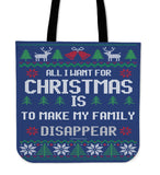 All I Want For Christmas Is To Make My Family Disappear Cloth Tote Bag! All I Want For Christmas Is To Make My Family Disappear Cloth Tote Bag!