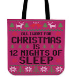 All I Want For Christmas Is 12 Nights Of Sleep Cloth Tote Bag!