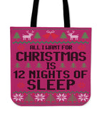 All I Want For Christmas Is 12 Nights Of Sleep Cloth Tote Bag! All I Want For Christmas Is 12 Nights Of Sleep Cloth Tote Bag!