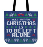All I Want For Christmas Is To Be Left Alone Cloth Tote Bag! All I Want For Christmas Is To Be Left Alone Cloth Tote Bag!