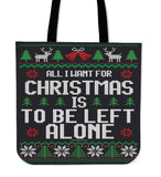 All I Want For Christmas Is To Be Left Alone Cloth Tote Bag! All I Want For Christmas Is To Be Left Alone Cloth Tote Bag!