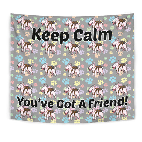 Keep Calm - You've Got A Friend Wall Tapestry (Bull Terrier) - FREE SHIPPING Keep Calm - You've Got A Friend Wall Tapestry (Bull Terrier) - FREE SHIPPING