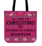 All I Want For Christmas Is To Make My Family Disappear Cloth Tote Bag! All I Want For Christmas Is To Make My Family Disappear Cloth Tote Bag!