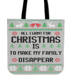 All I Want For Christmas Is To Make My Family Disappear Cloth Tote Bag! All I Want For Christmas Is To Make My Family Disappear Cloth Tote Bag!