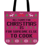 All I Want For Christmas Is For Someone Else To Cook Cloth Tote Bag! All I Want For Christmas Is For Someone Else To Cook Cloth Tote Bag!