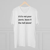 If It's Not Your Penis, Leave It The Hell Alone Men’s Organic Presenter V-neck If It's Not Your Penis, Leave It The Hell Alone Men’s Organic Presenter V-neck