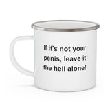 If It's Not Your Penis, Leave It The Hell Alone Enamel Camping Mug If It's Not Your Penis, Leave It The Hell Alone Enamel Camping Mug