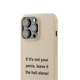 If It's Not Your Penis, Leave It The Hell Alone Biodegradable Phone Case If It's Not Your Penis, Leave It The Hell Alone Biodegradable Phone Case