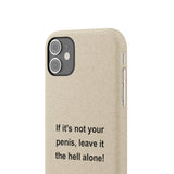 If It's Not Your Penis, Leave It The Hell Alone Biodegradable Phone Case If It's Not Your Penis, Leave It The Hell Alone Biodegradable Phone Case