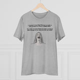 I Wouldn't Trust Big Pharma Organic Creator T-shirt - Unisex I Wouldn't Trust Big Pharma Organic Creator T-shirt - Unisex