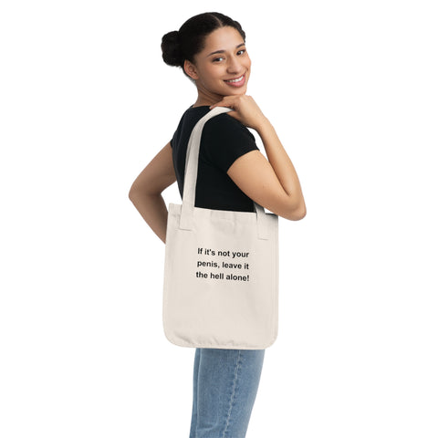 If It's Not Your Penis, Leave It The Hell Alone Organic Canvas Tote Bag If It's Not Your Penis, Leave It The Hell Alone Organic Canvas Tote Bag