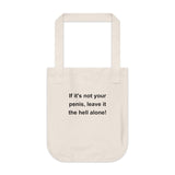 If It's Not Your Penis, Leave It The Hell Alone Organic Canvas Tote Bag If It's Not Your Penis, Leave It The Hell Alone Organic Canvas Tote Bag