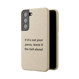 If It's Not Your Penis, Leave It The Hell Alone Biodegradable Phone Case If It's Not Your Penis, Leave It The Hell Alone Biodegradable Phone Case