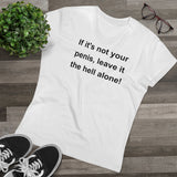 If It's Not Your Penis, Leave It The Hell Alone Men’s Organic Presenter V-neck If It's Not Your Penis, Leave It The Hell Alone Men’s Organic Presenter V-neck