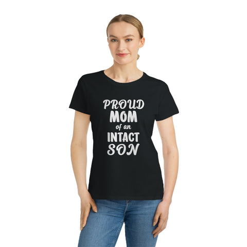 Proud Mom Of An Intact Son Organic Women's Classic T-Shirt Proud Mom Of An Intact Son Organic Women's Classic T-Shirt