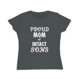 Proud Mom Of Intact Sons Organic Women's Classic T-Shirt Proud Mom Of Intact Sons Organic Women's Classic T-Shirt