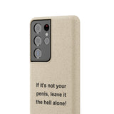 If It's Not Your Penis, Leave It The Hell Alone Biodegradable Phone Case If It's Not Your Penis, Leave It The Hell Alone Biodegradable Phone Case