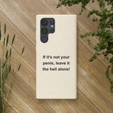 If It's Not Your Penis, Leave It The Hell Alone Biodegradable Phone Case If It's Not Your Penis, Leave It The Hell Alone Biodegradable Phone Case