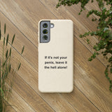 If It's Not Your Penis, Leave It The Hell Alone Biodegradable Phone Case If It's Not Your Penis, Leave It The Hell Alone Biodegradable Phone Case