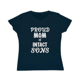 Proud Mom Of Intact Sons Organic Women's Classic T-Shirt Proud Mom Of Intact Sons Organic Women's Classic T-Shirt