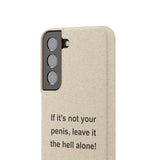 If It's Not Your Penis, Leave It The Hell Alone Biodegradable Phone Case If It's Not Your Penis, Leave It The Hell Alone Biodegradable Phone Case