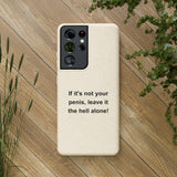 If It's Not Your Penis, Leave It The Hell Alone Biodegradable Phone Case If It's Not Your Penis, Leave It The Hell Alone Biodegradable Phone Case