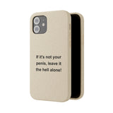 If It's Not Your Penis, Leave It The Hell Alone Biodegradable Phone Case If It's Not Your Penis, Leave It The Hell Alone Biodegradable Phone Case