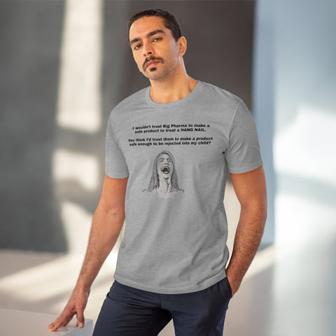 I Wouldn't Trust Big Pharma Organic Creator T-shirt - Unisex I Wouldn't Trust Big Pharma Organic Creator T-shirt - Unisex