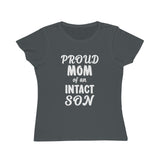 Proud Mom Of An Intact Son Organic Women's Classic T-Shirt Proud Mom Of An Intact Son Organic Women's Classic T-Shirt