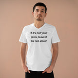 If It's Not Your Penis, Leave It The Hell Alone Men’s Organic Presenter V-neck If It's Not Your Penis, Leave It The Hell Alone Men’s Organic Presenter V-neck
