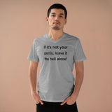 If It's Not Your Penis, Leave It The Hell Alone Men’s Organic Presenter V-neck If It's Not Your Penis, Leave It The Hell Alone Men’s Organic Presenter V-neck