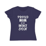 Proud Mom Of An Intact Son Organic Women's Classic T-Shirt Proud Mom Of An Intact Son Organic Women's Classic T-Shirt