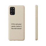 If It's Not Your Penis, Leave It The Hell Alone Biodegradable Phone Case If It's Not Your Penis, Leave It The Hell Alone Biodegradable Phone Case