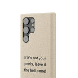 If It's Not Your Penis, Leave It The Hell Alone Biodegradable Phone Case If It's Not Your Penis, Leave It The Hell Alone Biodegradable Phone Case