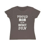 Proud Mom Of An Intact Son Organic Women's Classic T-Shirt Proud Mom Of An Intact Son Organic Women's Classic T-Shirt